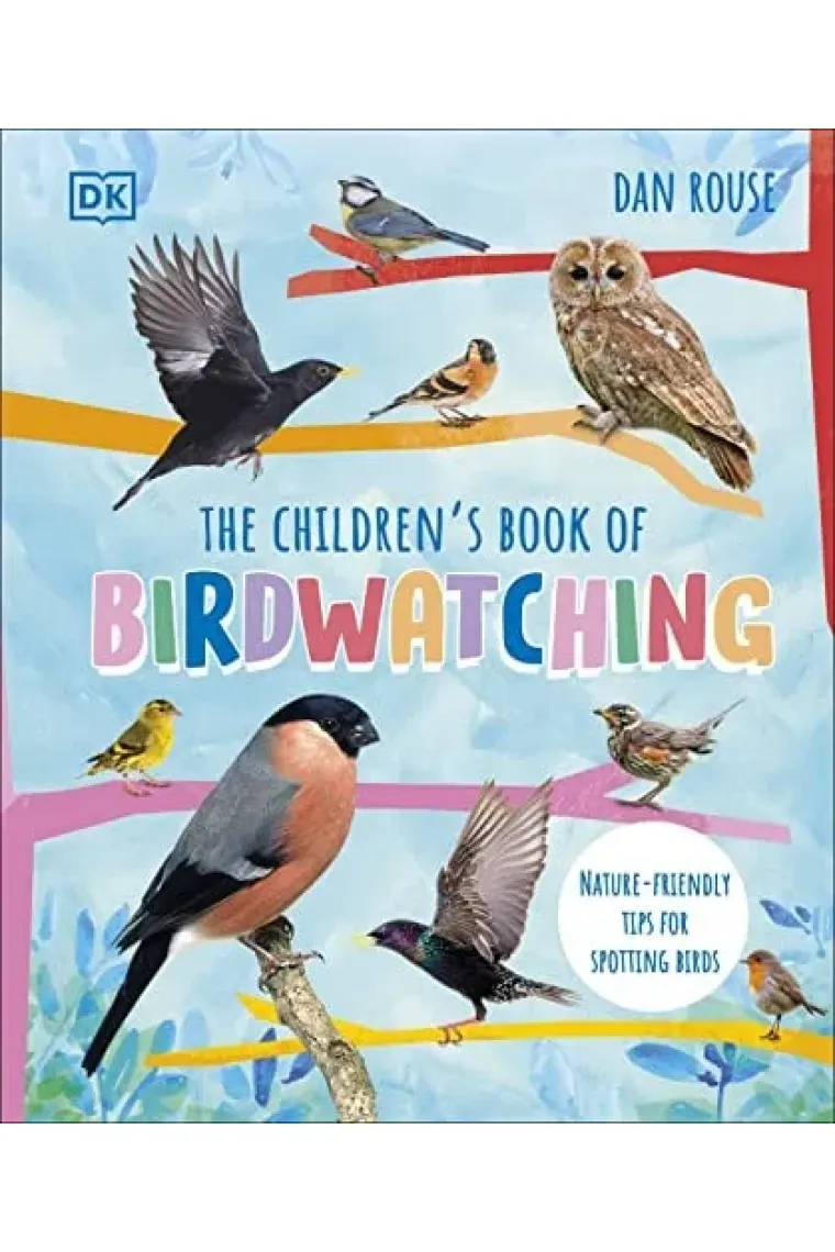 The Children's Book of Birdwatching Nature-Friendly Tips for Spotting Birds