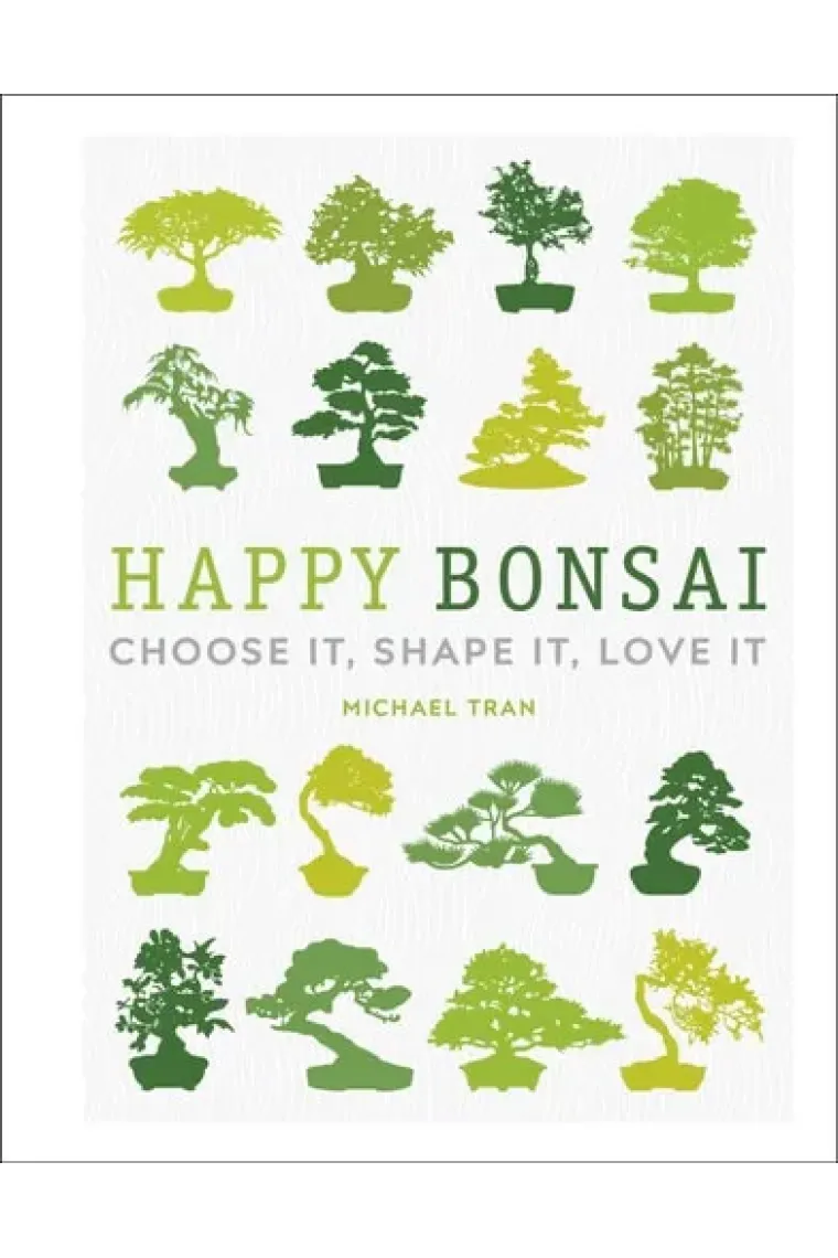 Happy Bonsai Choose It, Shape It, Love It
