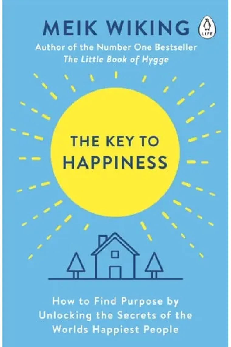 The Key to Happiness How to Find Purpose by Unlocking the Secrets of the Worlds Happiest People