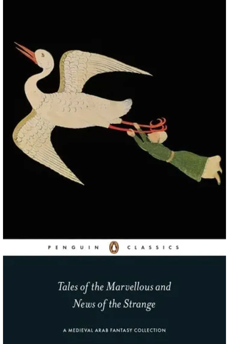 Tales of the Marvellous and News of the Strange A Medieval Arab Fantasy Collection