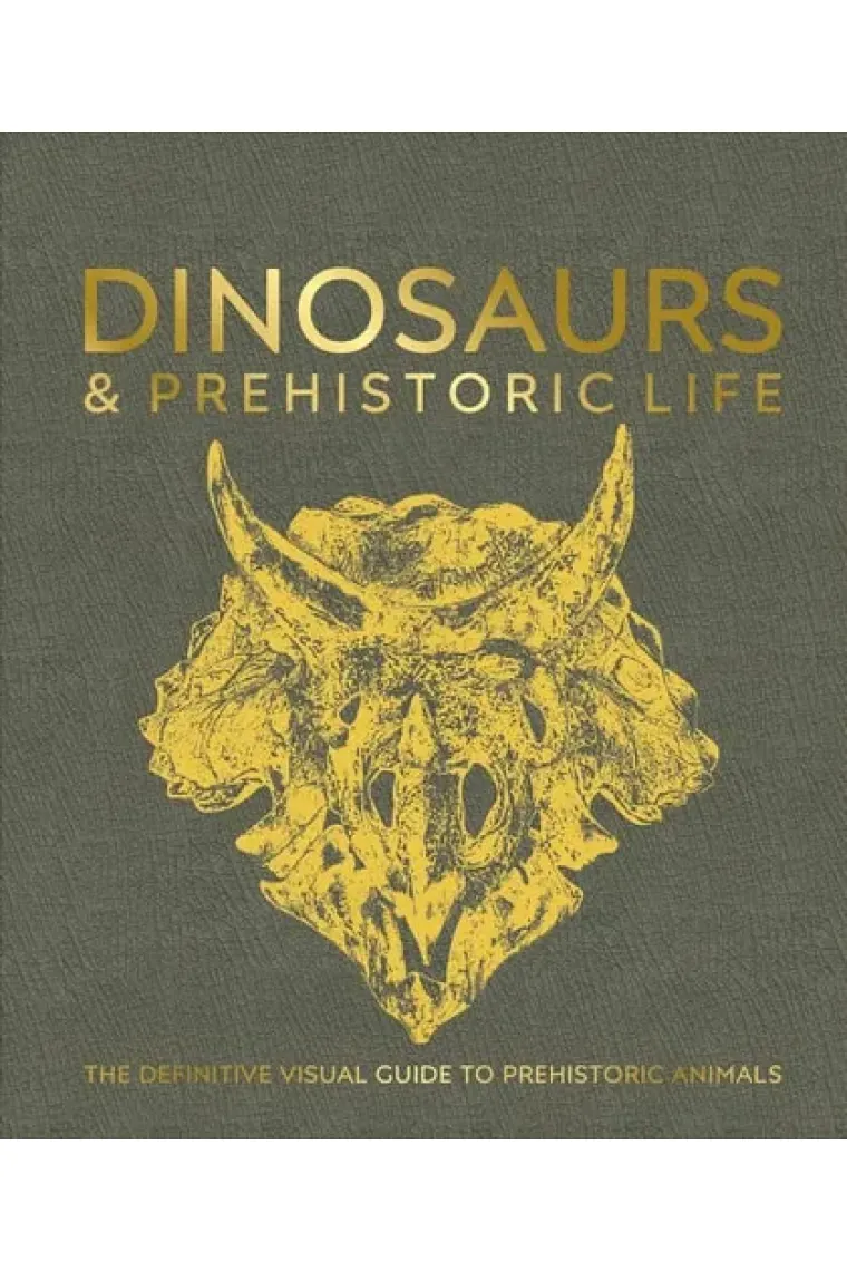 Dinosaurs and Prehistoric Life The Definitive Visual Guide to Prehistoric Animals
