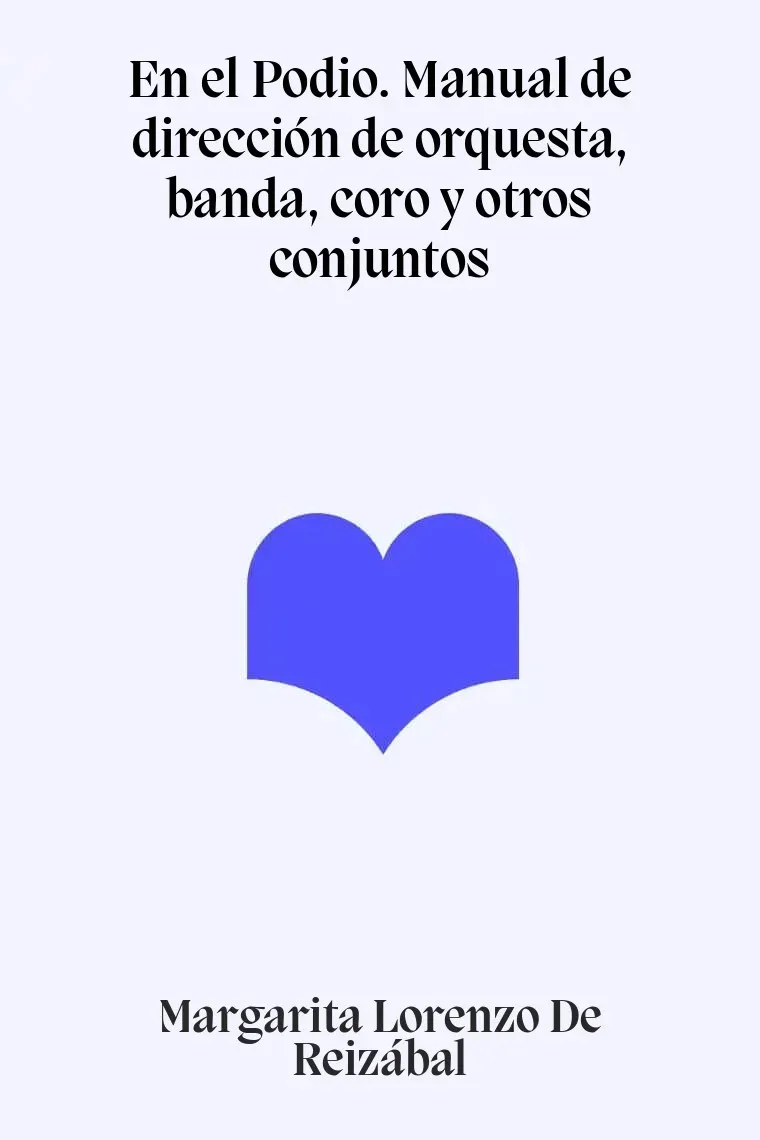 En el Podio. Manual de dirección de orquesta, banda, coro y otros conjuntos