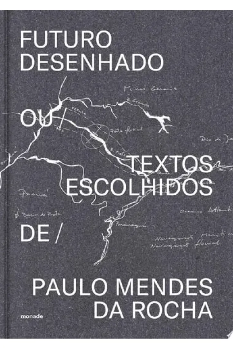 Futuro desenhado ou textos escolhidos de Paulo Mendes da Rocha
