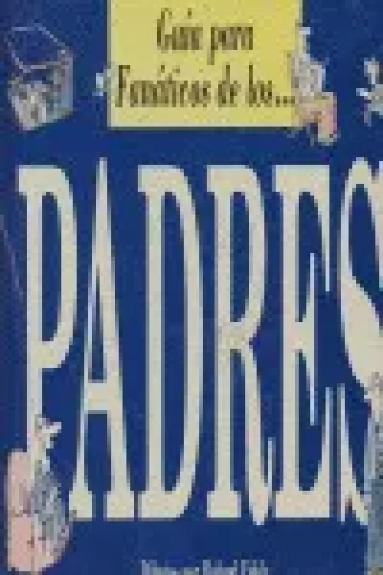 GUIA PARA FANATICOS DE LOS PADRES