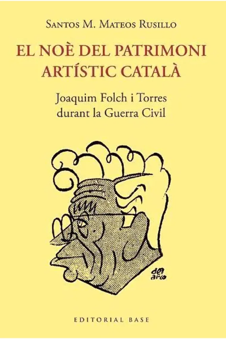 El Noè del patrimoni artístic català. Joaquim Folch i Torres durant la Guerra Civil (Catalán)
